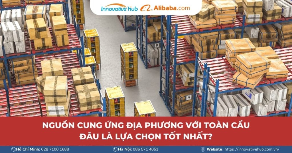 Nguồn cung ứng địa phương với toàn cầu, đâu là lựa chọn tốt nhất?