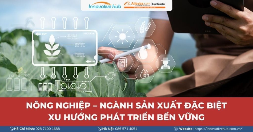 Nông Nghiệp – Ngành Sản Xuất Đặc Biệt Và Xu Hướng Phát Triển Bền Vững