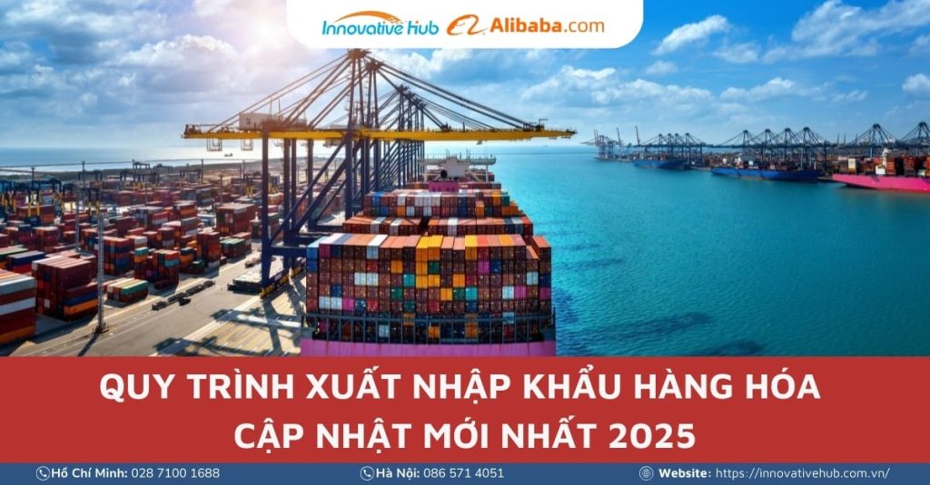 Quy trình xuất nhập khẩu hàng hóa cập nhật mới nhất 2025