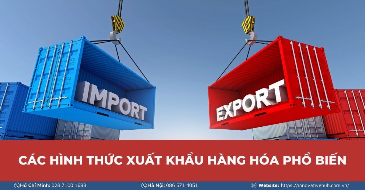 CÁC HÌNH THỨC XUẤT KHẨU HÀNG HÓA PHỔ BIẾN