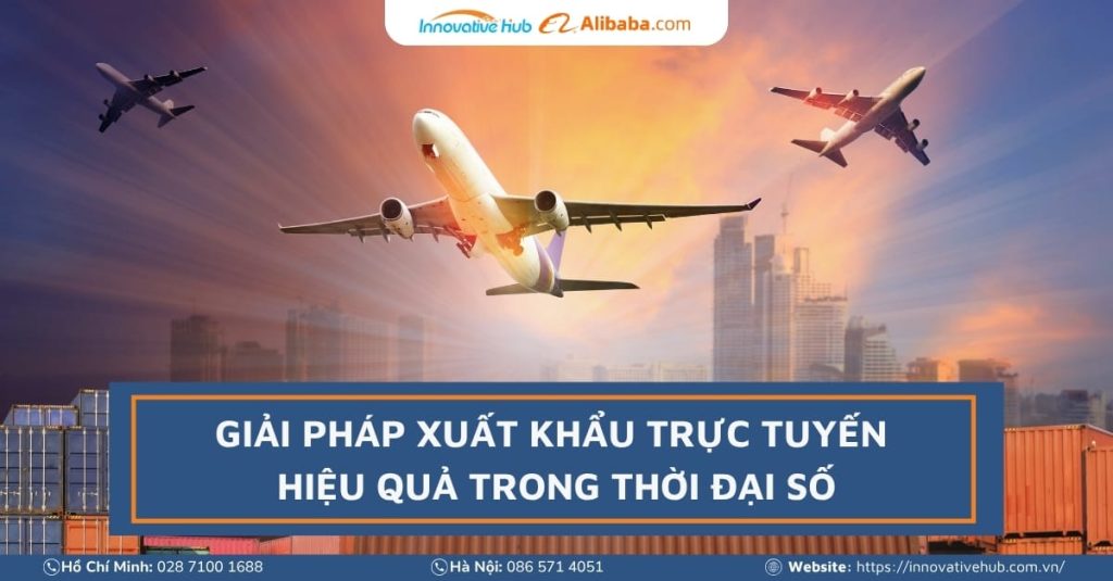 Giải pháp xuất khẩu trực tuyến hiệu quả trong thời đại số