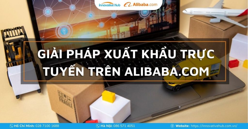 Tìm hiểu giải pháp xuất khẩu trực tuyến trên Alibaba.com