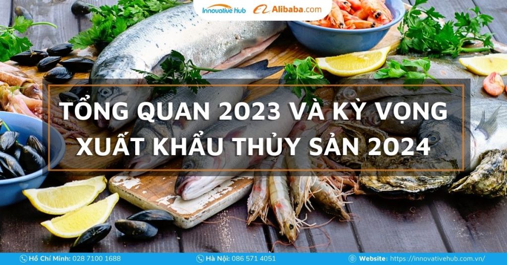 Tổng quan tình hình xuất khẩu thủy sản năm 2024