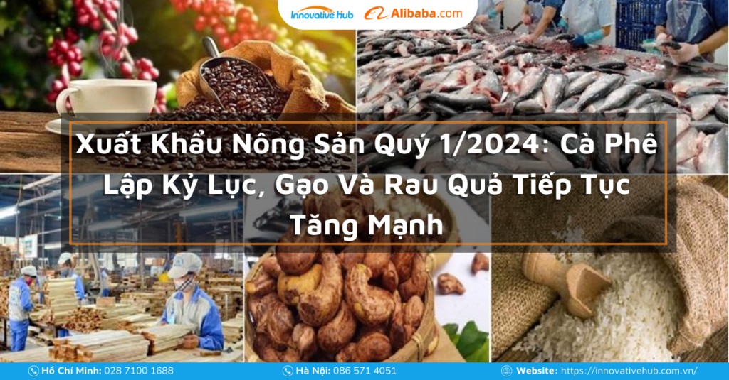 Xuất Khẩu Nông Sản Quý 1/2024: Cà Phê Lập Kỷ Lục, Gạo Và Rau Quả Tiếp Tục Tăng Mạnh