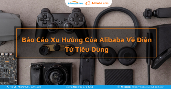 Báo Cáo Xu Hướng Của Alibaba Về Điện Tử Tiêu Dùng