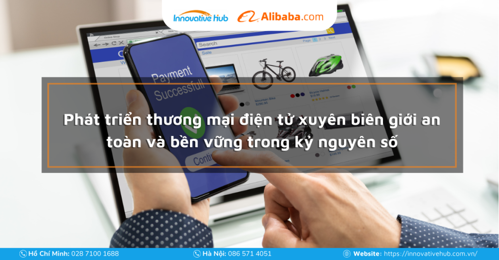 Phát triển thương mại điện tử xuyên biên giới an toàn và bền vững trong kỷ nguyên số