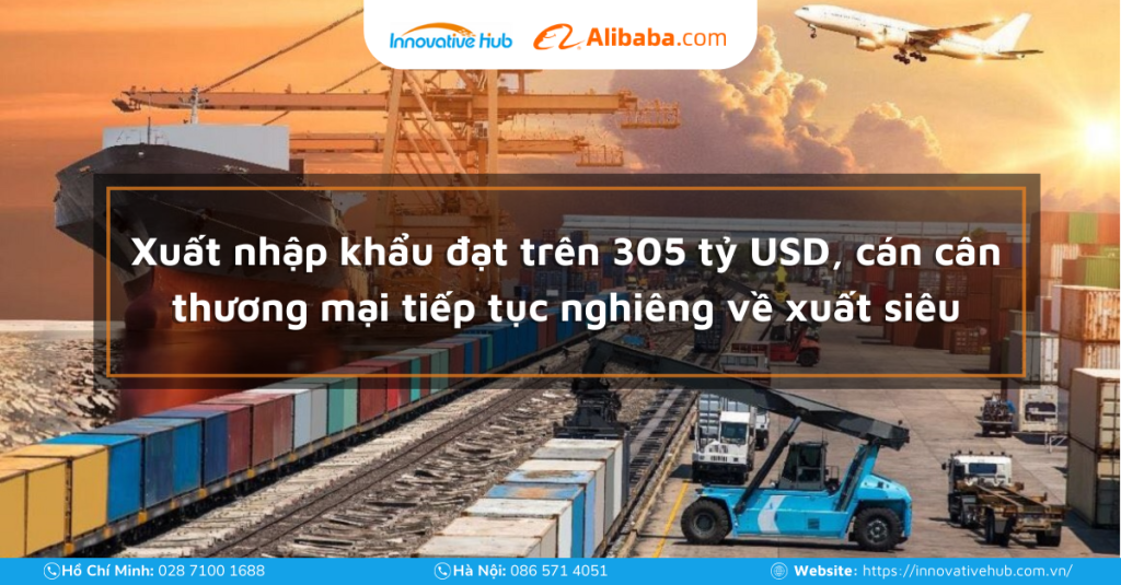 Xuất nhập khẩu đạt trên 305 tỷ USD, cán cân thương mại tiếp tục nghiêng về xuất siêu