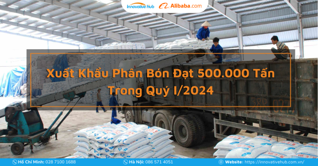 Xuất Khẩu Phân Bón Đạt 500.000 Tấn Trong Quý I/2024