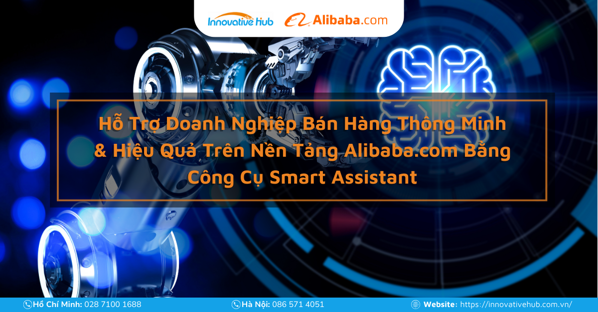 Hỗ Trợ Doanh Nghiệp Bán Hàng Thông Minh & Hiệu Quả Trên Nền Tảng Alibaba.com Bằng Công Cụ Smart Assistant
