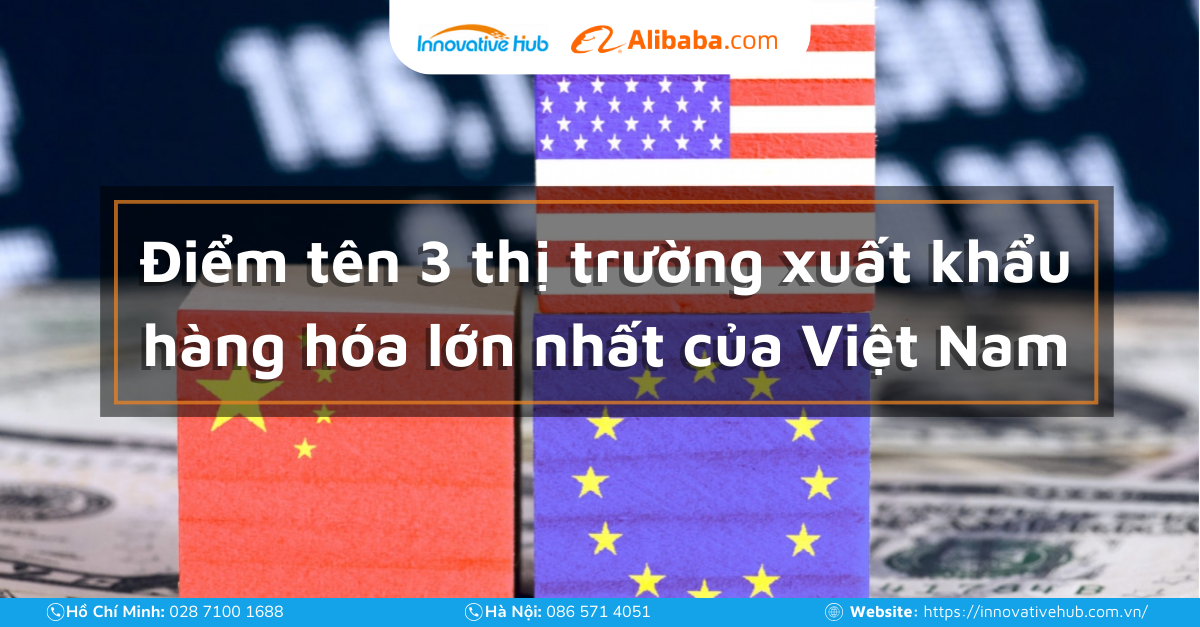 Điểm tên 3 thị trường xuất khẩu hàng hóa lớn nhất của Việt Nam
