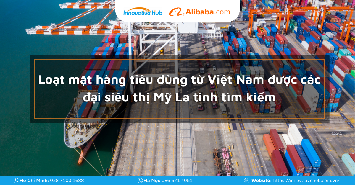 Loạt mặt hàng tiêu dùng từ Việt Nam được các đại siêu thị Mỹ La tinh tìm kiếm