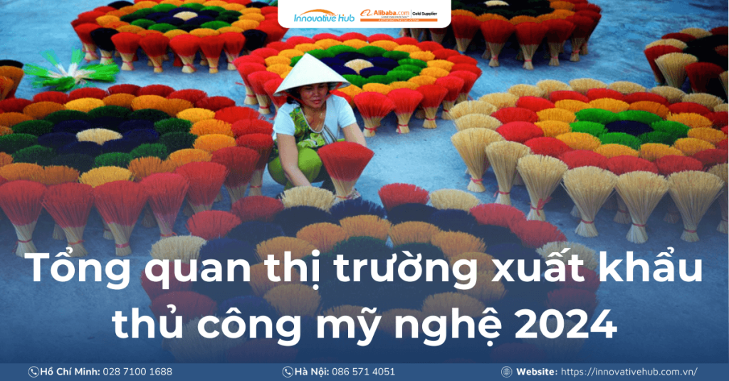 Tổng quan thị trường xuất khẩu thủ công mỹ nghệ 2024