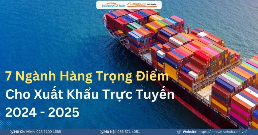 Xuất khẩu online | Top 7 ngành hàng trọng điểm 2024 – 2025