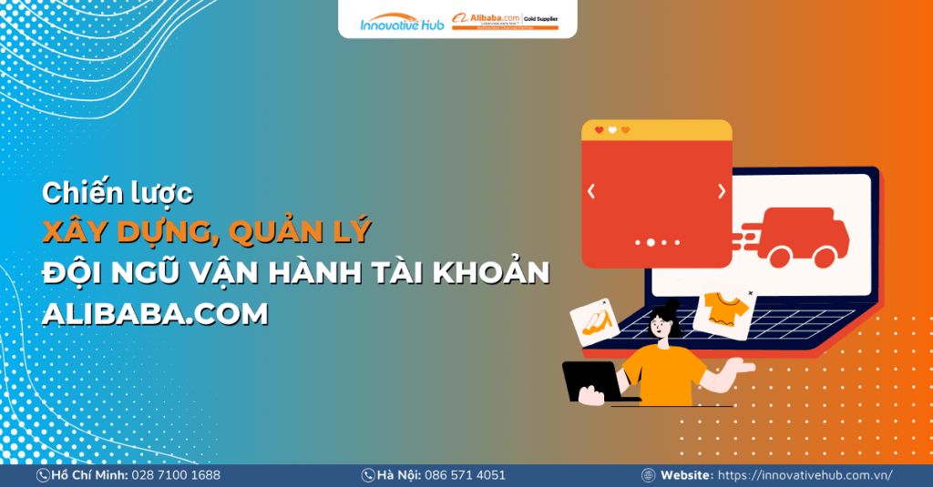 Chiến lược xây dựng, quản lý đội ngũ vận hành tài khoản Alibaba.com
