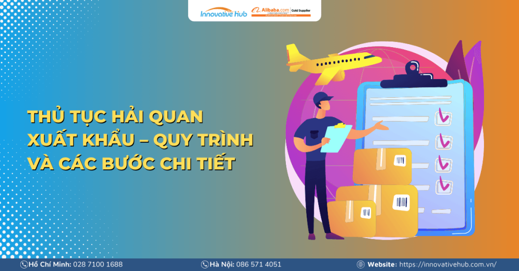 Thủ Tục Hải Quan Xuất Khẩu – Quy Trình Và Các Bước Chi Tiết