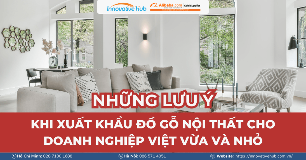 Một số lưu ý khi xuất khẩu đồ gỗ nội thất cho doanh nghiệp Việt vừa và nhỏ