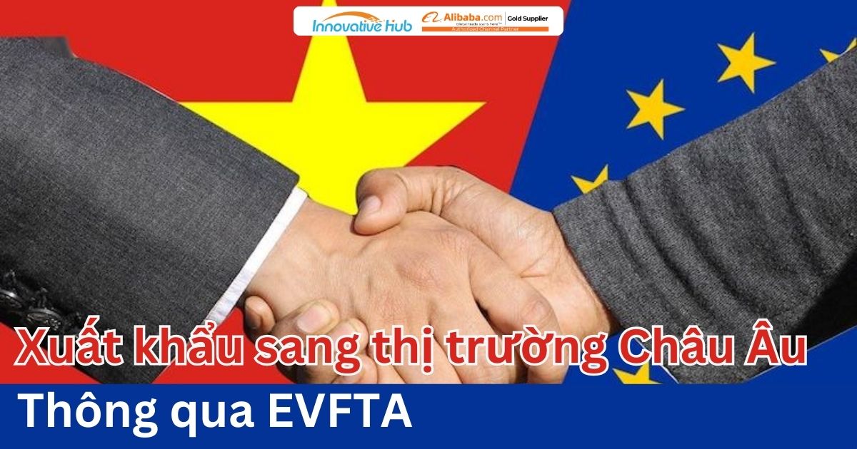 Xuất khẩu sang thị trường Châu Âu thông qua EVFTA