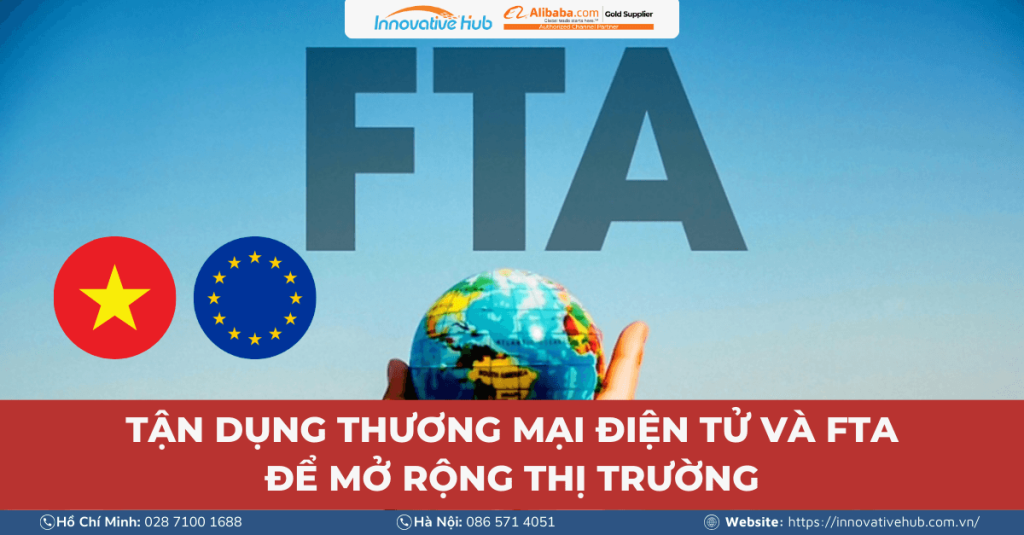 Tận dụng FTA và thương mại điện tử để mở rộng thị trường