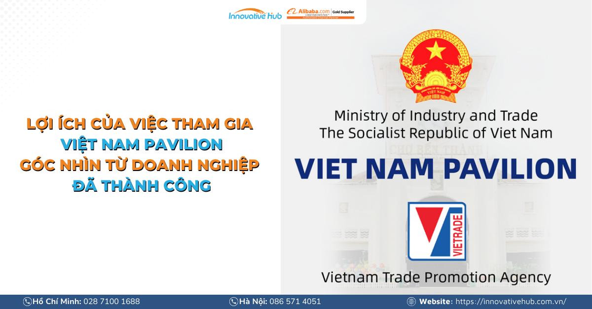 Lợi ích của việc tham gia Việt Nam Pavilion: Góc nhìn từ doanh nghiệp đã thành công