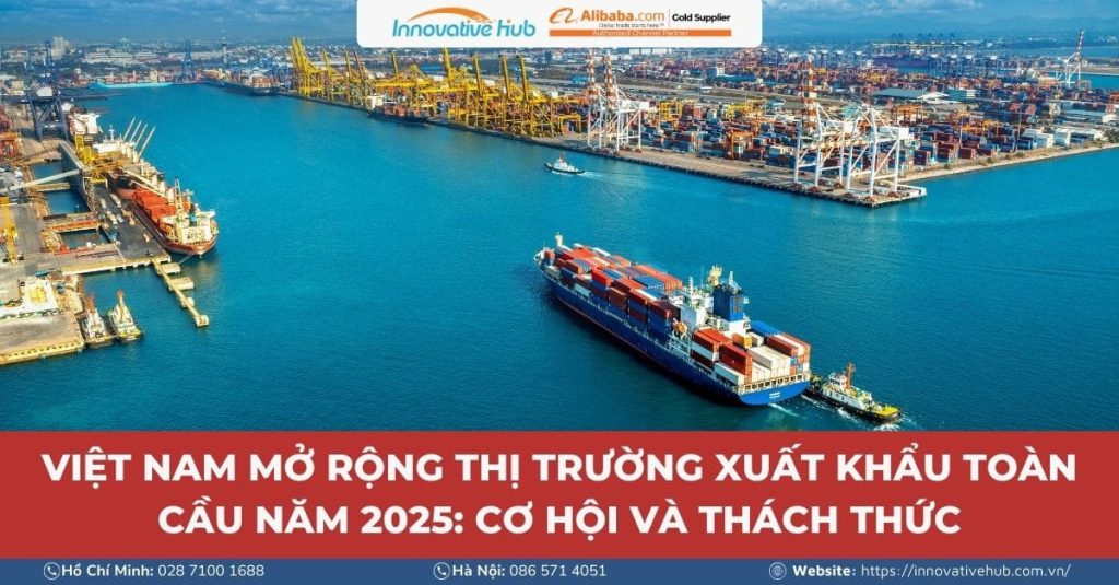 Việt Nam Mở Rộng Thị Trường Xuất Khẩu Toàn Cầu Năm 2025: Cơ Hội và Thách Thức