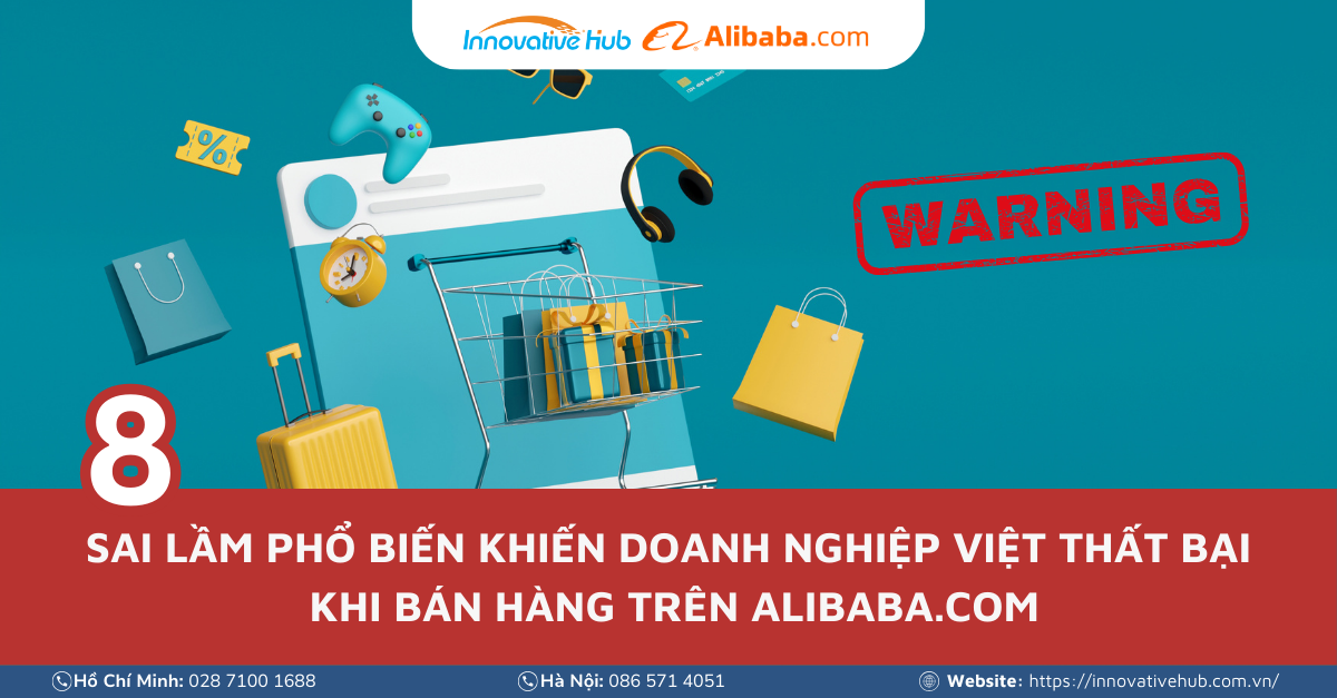 8 sai lầm phổ biến khiến doanh nghiệp Việt thất bại khi bán hàng trên Alibaba.com