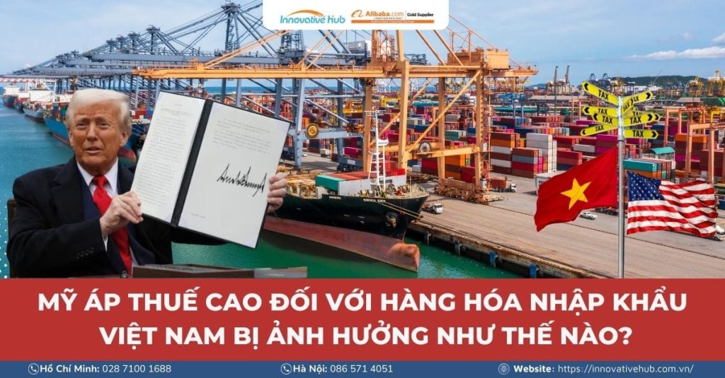 Mỹ áp thuế cao đối với hàng hóa nhập khẩu – Việt Nam bị ảnh hưởng như thế nào?