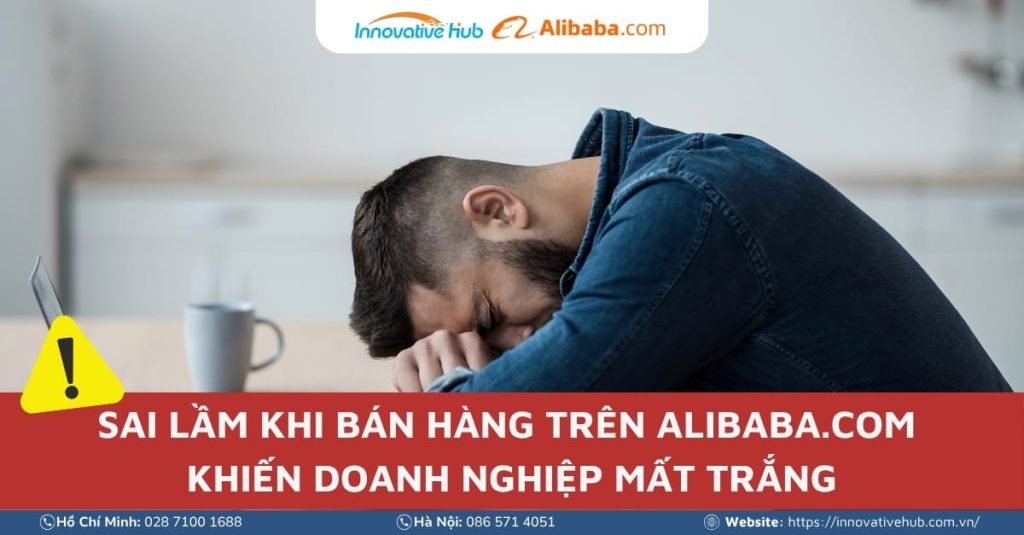 Sai lầm khi bán hàng trên Alibaba.com khiến doanh nghiệp mất trắng