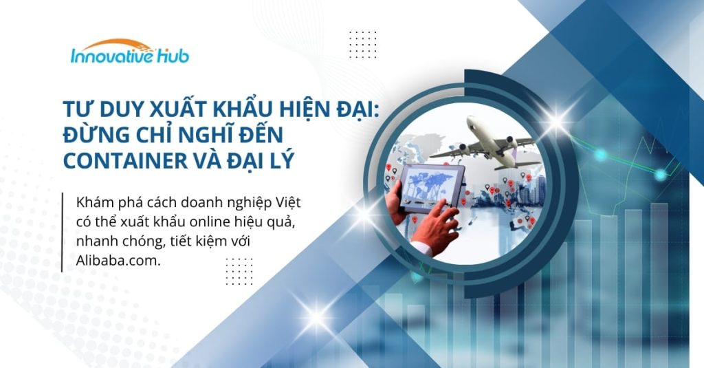 Xuất khẩu online: Thay đổi tư duy mở rộng thị trường toàn cầu