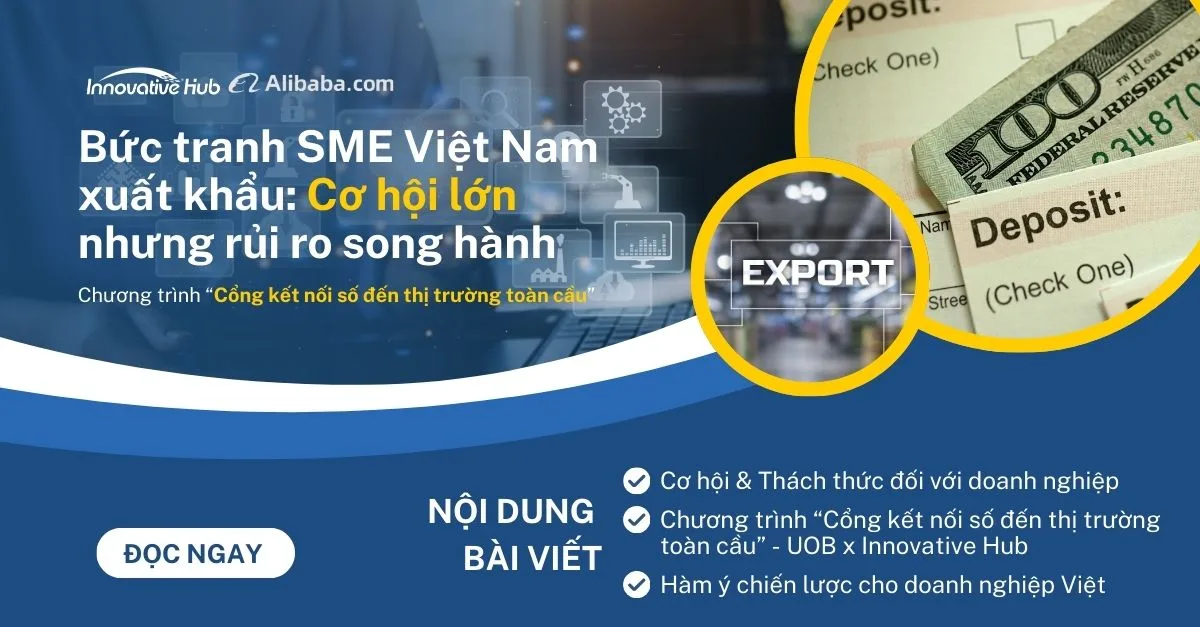 Bức tranh SME Việt Nam xuất khẩu: Cơ hội lớn nhưng rủi ro song hành