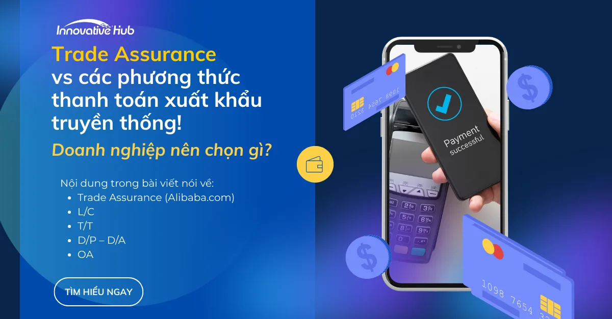 Trade Assurance Alibaba.com vs. Các phương thức thanh toán xuất khẩu truyền thống Doanh nghiệp nên chọn gì?