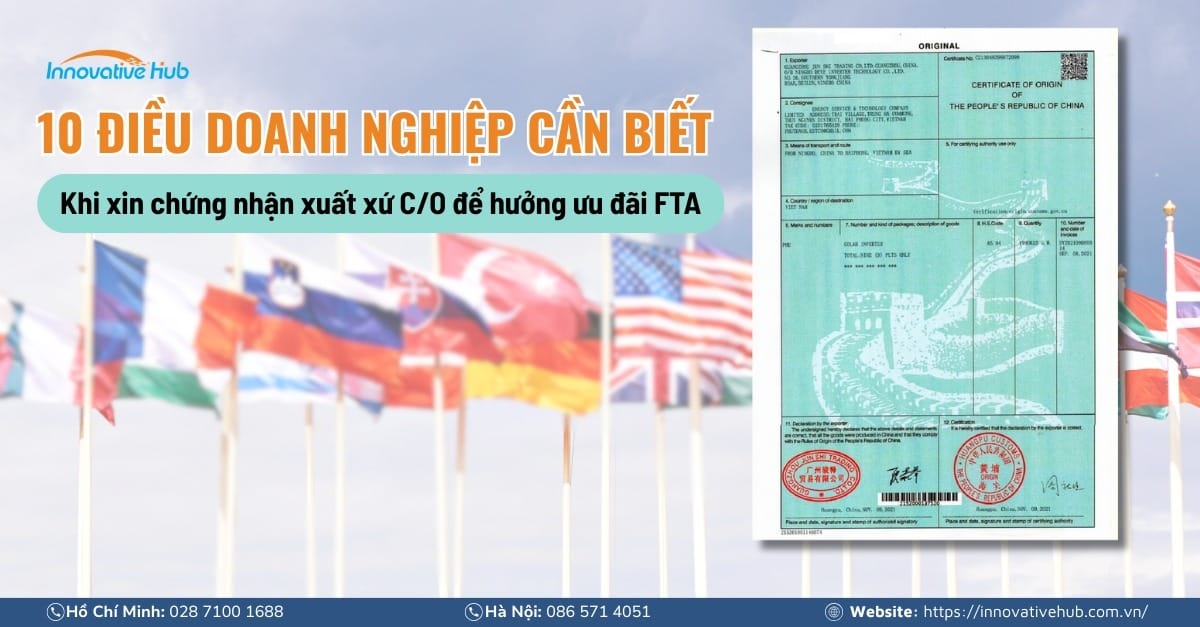 10 điều doanh nghiệp cần biết khi xin chứng nhận xuất xứ C/O để hưởng ưu đãi FTA