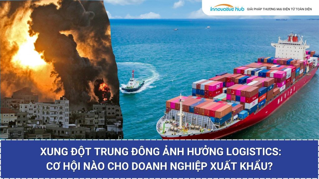 Xung đột Trung Đông ảnh hưởng logistics: Cơ hội nào cho doanh nghiệp xuất khẩu?
