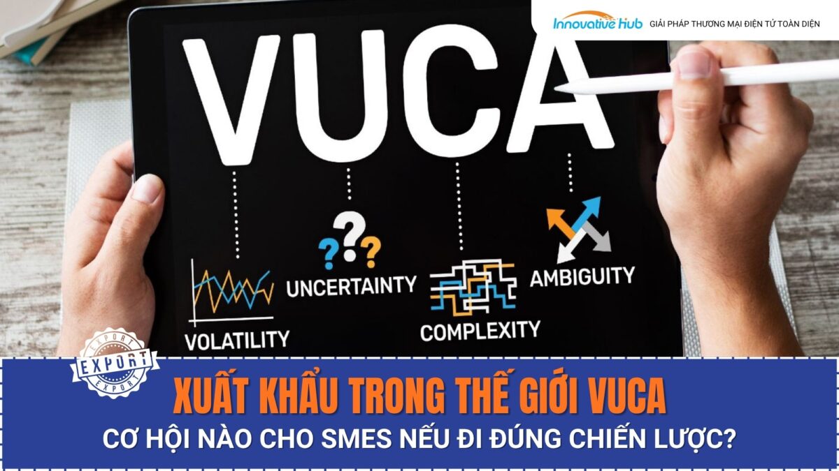 Xuất khẩu trong thế giới VUCA: Cơ hội và chiến lược cho SMEs 2026