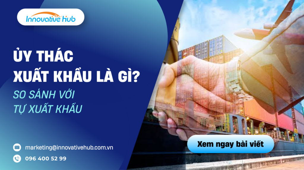 Ủy thác xuất khẩu là gì? So sánh với tự xuất khẩu
