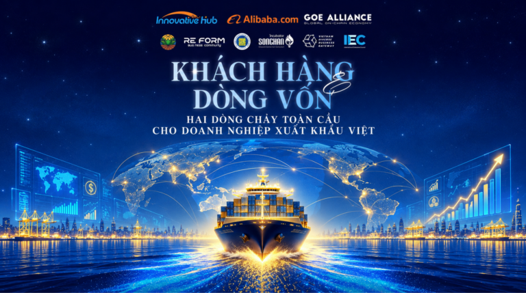 Khách hàng & dòng vốn – Hai dòng chảy toàn cầu cho doanh nghiệp xuất khẩu Việt