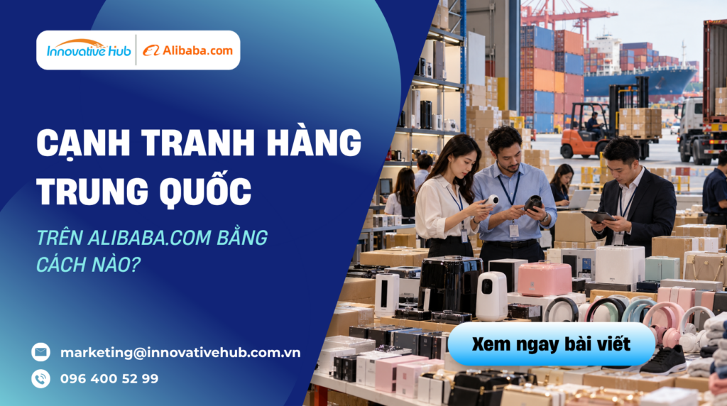 Cạnh tranh hàng Trung Quốc trên Alibaba.com bằng cách nào?